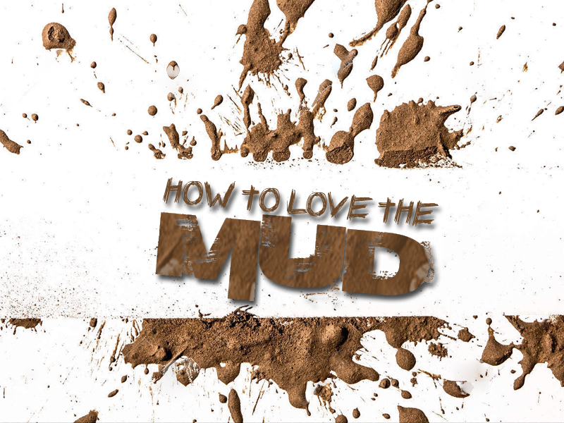 How to Love the Mud